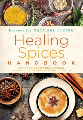 Healing Spices Handbook: Volume 6 by Grogan, Barbara Brownell