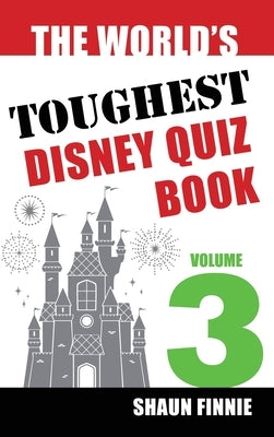 The World's Toughest Disney Quiz Book: Volume 3 by Finnie, Shaun