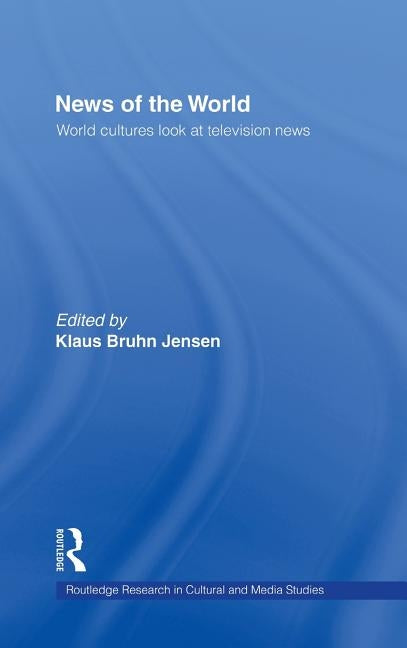 News of the World: World Cultures Look at Television News by Bruhn Jensen, Klaus