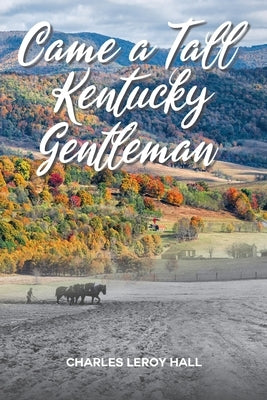 Came A Tall Kentucky Gentleman by Hall, Charles Leroy