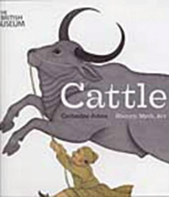 Cattle: History, Myth, Art by Johns, Catherine