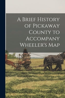 A Brief History of Pickaway County to Accompany Wheeler's Map by Anonymous