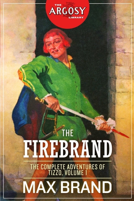 The Firebrand: The Complete Adventures of Tizzo, Volume 1 by Faust, Frederick