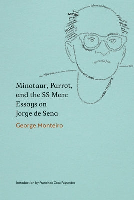 Minotaur, Parrot, and the SS Man: Essays on Jorge de Sena by Monteiro, George