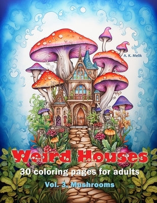 Weird Houses, vol. 3, Mushrooms by Melik, A. K.