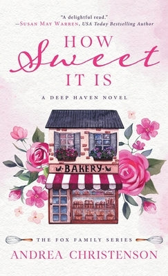 How Sweet It Is: A Deep Haven Novel by Christenson, Andrea