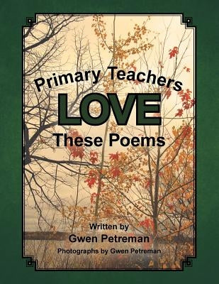 Primary Teachers Love These Poems by Petreman, Gwen