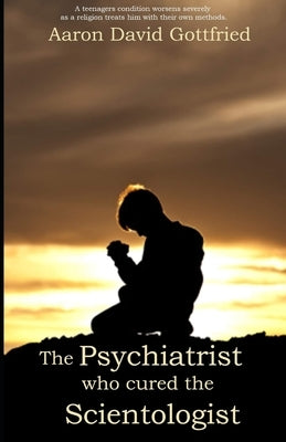 The Psychiatrist who cured the Scientologist. by Gottfried, Aaron David