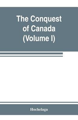 The conquest of Canada (Volume I) by Hochelaga