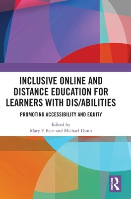 Inclusive Online and Distance Education for Learners with Dis/Abilities: Promoting Accessibility and Equity by Rice, Mary F.