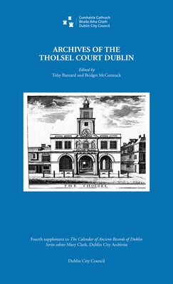 Archives of the Tholsel Court, Dublin by Barnard, Toby