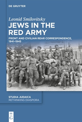 Jews in the Red Army: Front and Civilian Rear Correspondence, 1941-1945 by Smilovitsky, Leonid