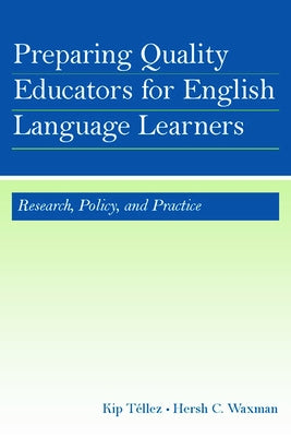 Preparing Quality Educators for English Language Learners: Research, Policy, and Practice by Téllez, Kip