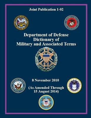 Department of Defense Dictionary of Military and Associated Terms by Staff, Joint Chief of