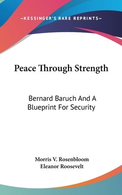Peace Through Strength: Bernard Baruch And A Blueprint For Security by Rosenbloom, Morris V.