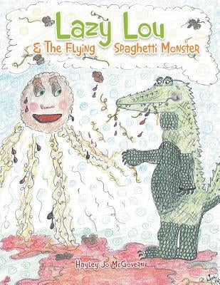Lazy Lou and the Flying Spaghetti Monster by McGovern, Hayley Jo