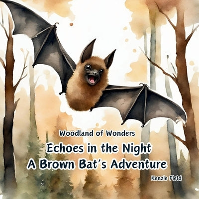 Echoes in the Night, A Brown Bat's Adventure by Field, Kenzie
