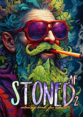 Stoned AF Coloring Book for Adults Vol. 2: Cannabis Coloring Book Stoner Coloring Book for adults weed coloring book grayscale A4 64P by Publishing, Monsoon