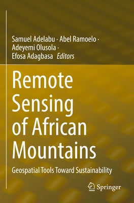 Remote Sensing of African Mountains: Geospatial Tools Toward Sustainability by Adelabu, Samuel