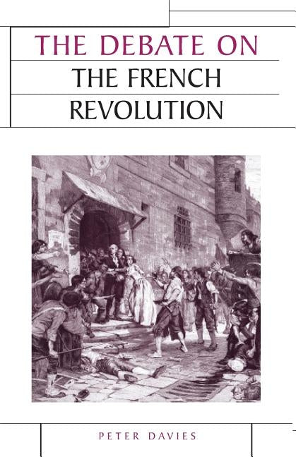 The Debate on the French Revolution by Davies, Peter J.
