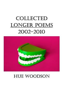 Collected Longer Poems: 2002-2010 by Woodson, Hue