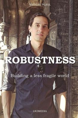 Robustness: Building a Less Fragile World by Pujol, Nicolas