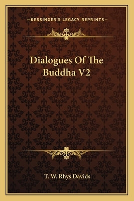 Dialogues Of The Buddha V2 by Davids, T. W. Rhys