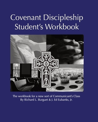 Covenant Discipleship Student's Workbook: The Workbook for a New Sort of Communicants' Class by Burguet, Richard L.