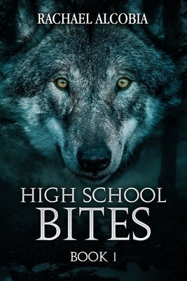 High School Bites by Alcobia, Rachael Marie