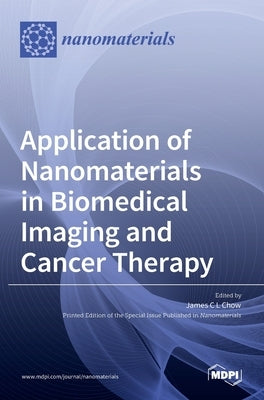 Application of Nanomaterials in Biomedical Imaging and Cancer Therapy by C. L. Chow, James