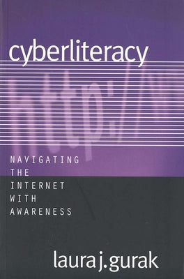 Cyberliteracy: Navigating the Internet with Awareness by Gurak, Laura J.