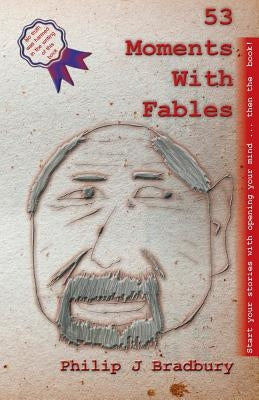 53 Moments With Fables: Stories for Commuter Comfort by Bradbury, Philip J.