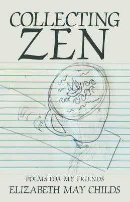 Collecting Zen: Poems for My Friends by Childs, Elizabeth May