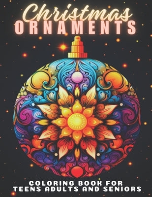 Christmas Ornaments Coloring Book For Teens Adults And Seniors: 50 Christmas Tree Balls To Color Fun And Relaxing Designs Christmas Stress Relief Chri by Notes, Kiddo