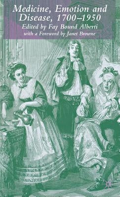 Medicine, Emotion and Disease, 1700-1950 by Bound Alberti, Fay