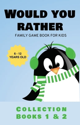 Would You Rather: Family Game Book for Kids 6-12 Years Old Collection Books 1 & 2 by Kids, Kabukuma