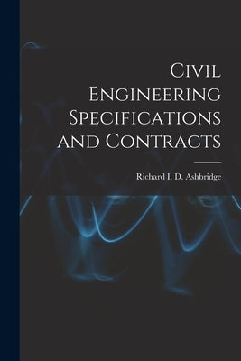 Civil Engineering Specifications and Contracts by I. D. Ashbridge, Richard