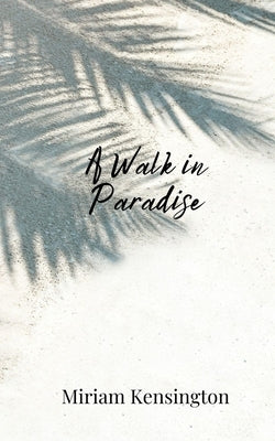 A Walk in Paradise by Kensington, Miriam