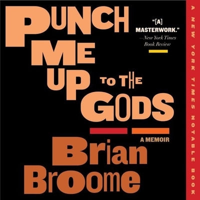 Punch Me Up to the Gods: A Memoir by Broome, Brian