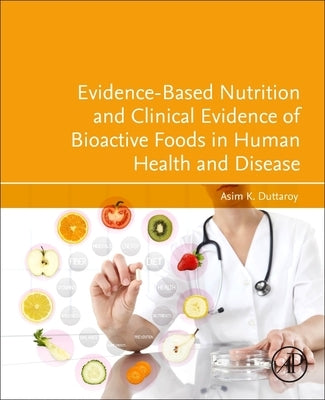 Evidence-Based Nutrition and Clinical Evidence of Bioactive Foods in Human Health and Disease by Duttaroy, Asim K.