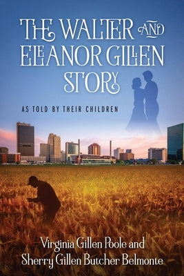 The Walter and Eleanor Gillen Story: As Told By Their Children by Poole, Virginia Gillen