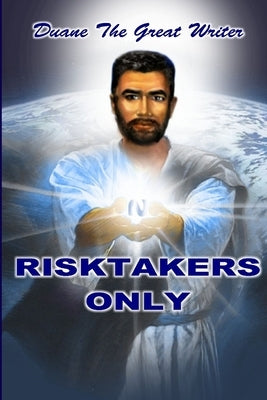 Risktakers Only by The Great Writer, Duane