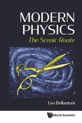 Modern Physics: The Scenic Route by Bellantoni, Leo