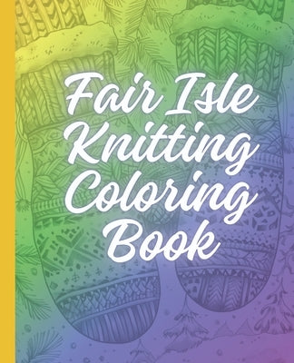 Fair Isle Knitting Coloring Book by Porter, Ash Tuesday