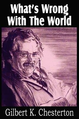 What's Wrong with the World by Chesterton, G. K.
