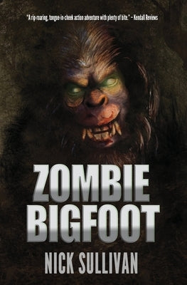 Zombie Bigfoot by Sullivan, Nick