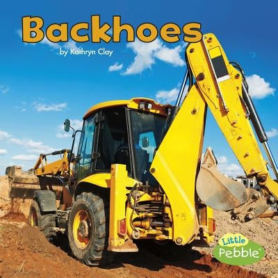 Backhoes by Clay, Kathryn