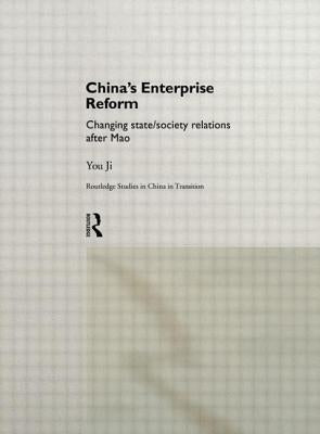 China's Enterprise Reform: Changing State/Society Relations After Mao by Ji, You
