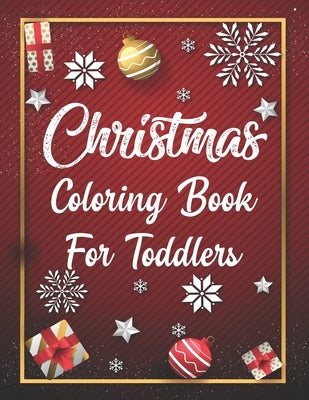 Christmas Coloring Book For Toddlers: Christmas Coloring Book For Toddlers, Christmas Coloring Book, christmas coloring book for toddlers. 50 Pages 8. by Press, Nice Books