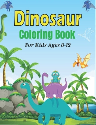 DINOSAUR Coloring Book For Kids Ages 8-12: 45 Cute Dino Illustrations With Facts. (Amazing Gift for Children's) by Publications, Srmndm